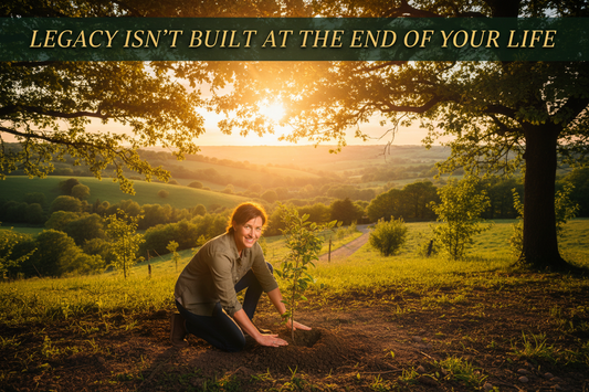 Legacy Isn't Built at the End of Your Life